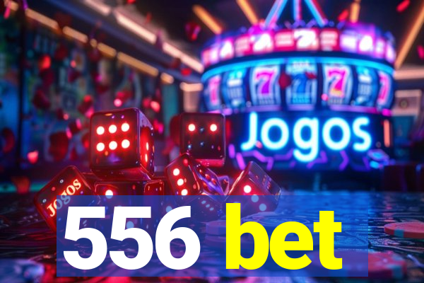 556 bet